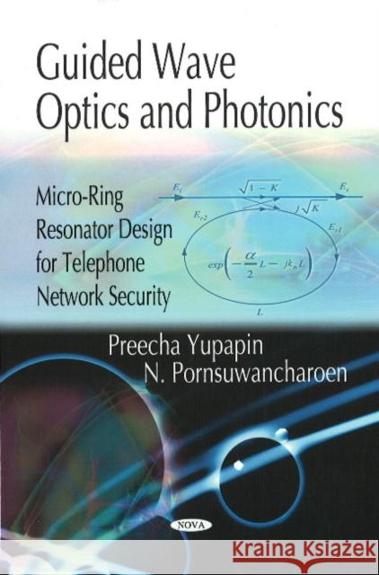 Guided Wave Optics & Photonics: Micro-Ring Resonator Design for Telephone Network Security Preecha Yupapin, P Saeung 9781604568387 Nova Science Publishers Inc