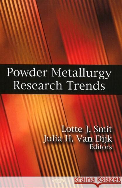 Powder Metallurgy Research Trends Lotte J Smit, Julia H Van Dijk 9781604568523 Nova Science Publishers Inc