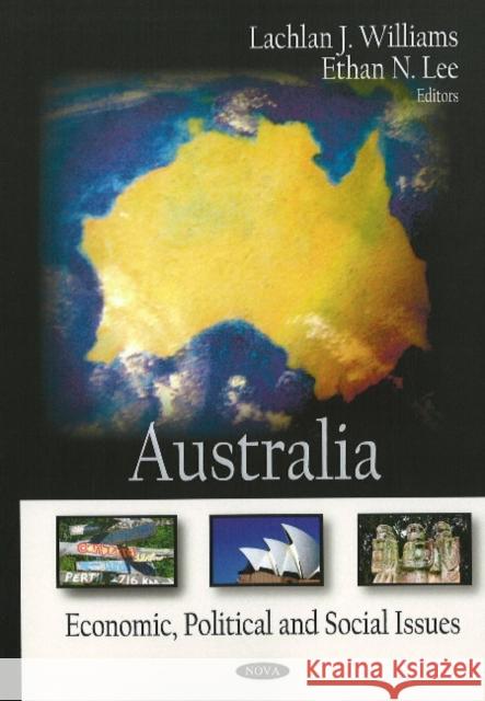 Australia: Economics, Political & Social Issues Lachlan J Williams, Ethan N Lee 9781604568561 Nova Science Publishers Inc