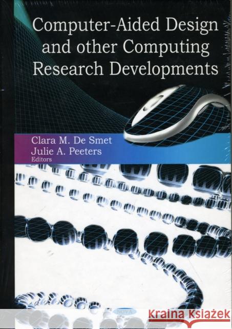 Computer-Aided Design & Other Computing Research Developments Clara M De Smet, Julie A Peeters 9781604568608 Nova Science Publishers Inc