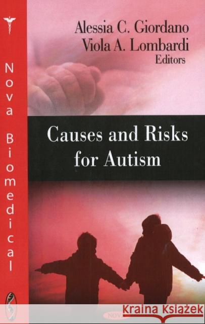 Causes & Risks for Autism Alessia C Giordano, Viola A Lombardi 9781604568615 Nova Science Publishers Inc