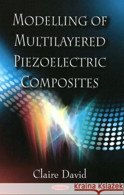 Modelling of Multilayered Piezoelectric Composites Claire David 9781604568684 Nova Science Publishers Inc