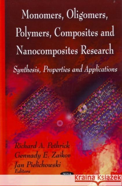 Monomers, Oligomers, Polymers, Composites & Nanocomposites Research: Synthesis, Properties & Applications Richard A Pethrick, G E Zaikov, J Pielichowski 9781604568776