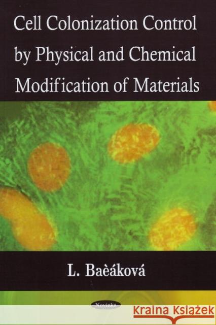 Cell Colonization Control by Physical & Chemical Modification of Materials L. Baèáková 9781604568875 Nova Science Publishers Inc