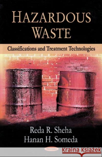 Hazardous Waste: Classifications & Treatment Technologies Reda R Sheha, Hanan H Someda 9781604568899 Nova Science Publishers Inc