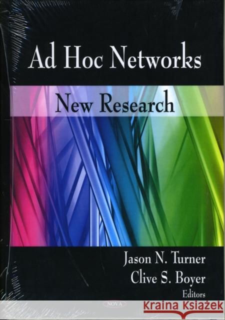 Ad Hoc Networks: New Research Jason N Turner, Clive S Boyer 9781604568950 Nova Science Publishers Inc