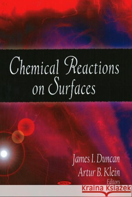 Chemical Reactions on Surfaces James I Duncan, Artur B Klein 9781604568981
