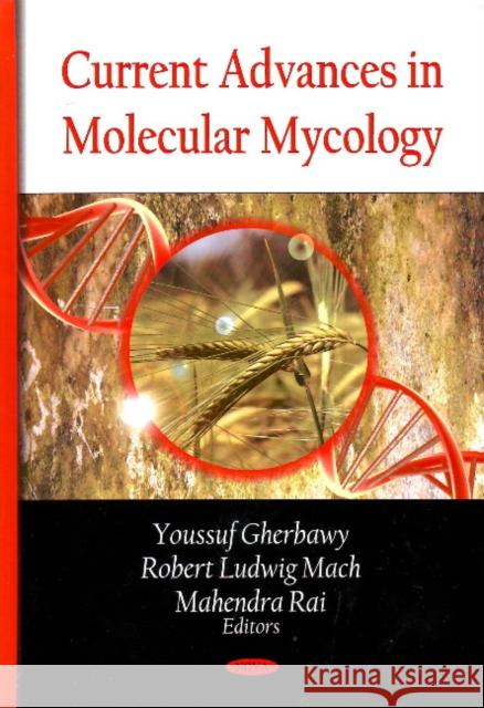 Current Advances in Molecular Mycology Youssuf Gherbawy, Robert Ludwig Mach, Mahendra Rai 9781604569094 Nova Science Publishers Inc