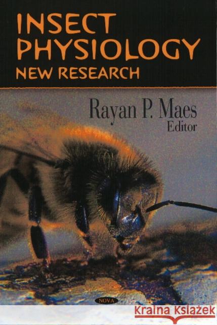 Insect Physiology: New Research Rayan P Maes 9781604569131 Nova Science Publishers Inc