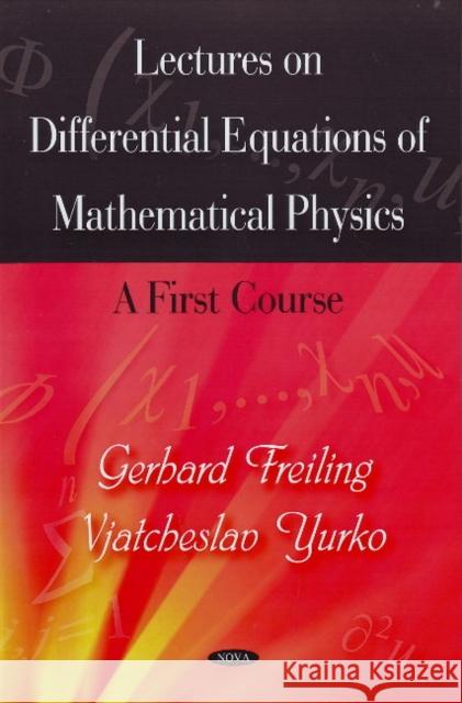 Lectures on Differential Equations of Mathematical Physics: A First Course Gerhard Freiling, Vjatcheslav Yurko 9781604569285 Nova Science Publishers Inc