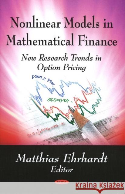 Nonlinear Models in Mathematical Finance: New Research Trends in Option Pricing Matthias Ehrhardt 9781604569315 Nova Science Publishers Inc