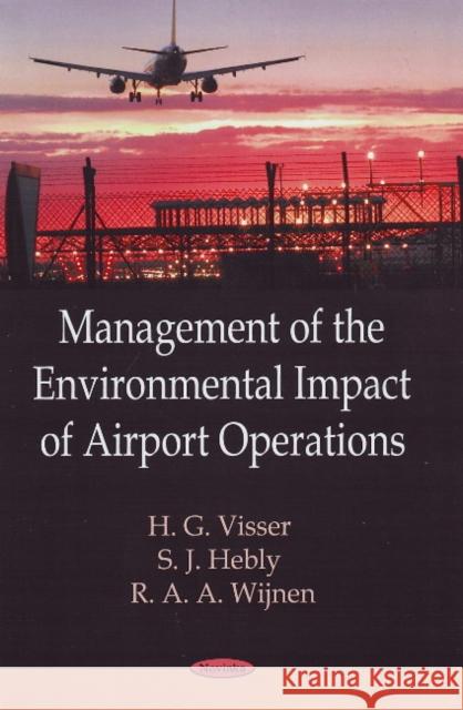 Management of the Environmental Impact of Airport Operations H.G Visser, R.A.A Wijnen 9781604569414 Nova Science Publishers Inc