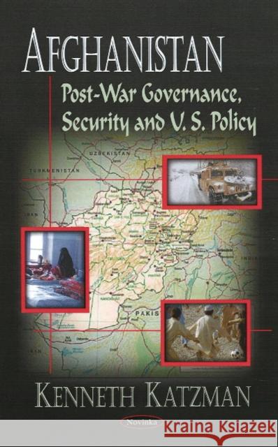 Afghanistan: Post-War Governance, Security, & U.S. Policy Kenneth Katzman 9781604569537 Nova Science Publishers Inc
