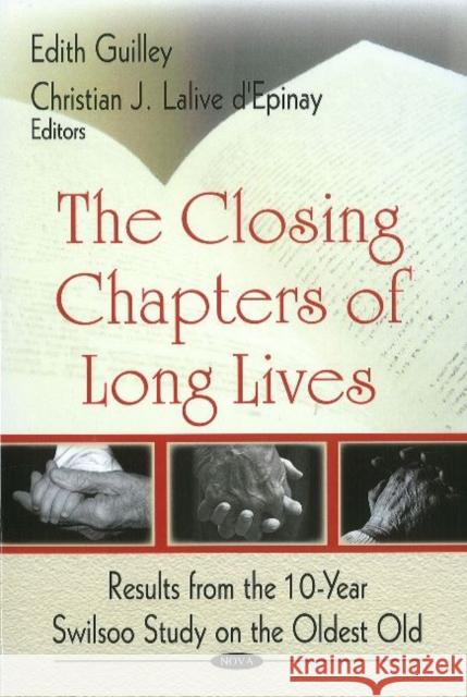 Closing Chapters of Long Lives: Results from the 10-Year Swilsoo Study on the Oldest Old Edith Guilley, Christian J Lalive d'Epinay 9781604569711 Nova Science Publishers Inc