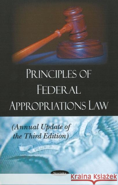 Principles of Federal Appropriations Law: Annual Update of the Third Edition Government Accountability Office 9781604569728 Nova Science Publishers Inc