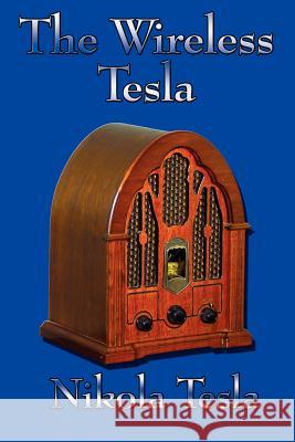 The Wireless Tesla Nikola Tesla 9781604590005 Wilder Publications