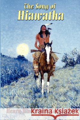 The Song of Hiawatha Henry Wadsworth Longfellow 9781604590098 Wilder Publications