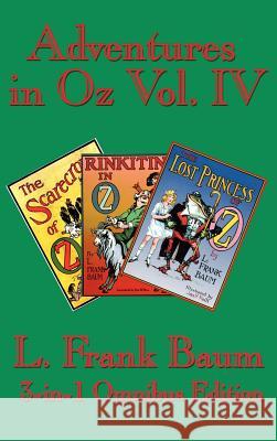 Adventures in Oz Vol. IV: The Scarecrow of Oz, Rinkitink in Oz, the Lost Princess of Oz Baum, L. Frank 9781604590210 0