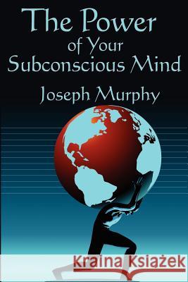 The Power of Your Subconscious Mind: Complete and Unabridged Dr Joseph Murphy 9781604590487 Wilder Publications