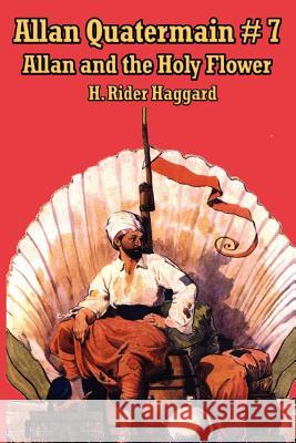 Allan Quatermain #7: Allan and the Holy Flower Haggard, H. Rider 9781604590555 A & D Publishing