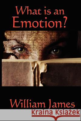 What Is an Emotion? Dr William James 9781604590777 Wilder Publications