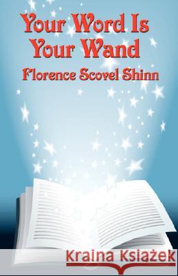 Your Word Is Your Wand Florence Scovel Shinn 9781604591491 Wilder Publications