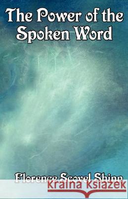 The Power of the Spoken Word Florence Scovel Shinn 9781604591514 Wilder Publications