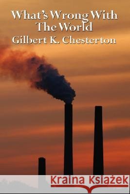 What's Wrong with the World Gilbert K. Chesterton G. K. Chesterton 9781604591651 Wilder Publications