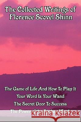 The Collected Writings of Florence Scovel Shinn Florence Scovel Shinn 9781604591736 Wilder Publications