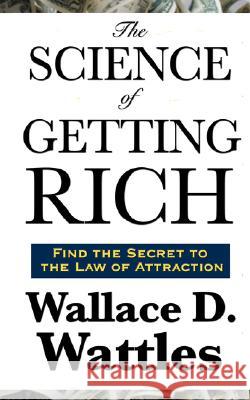 The Science of Getting Rich Wallace D. Wattles 9781604591903 Wilder Publications