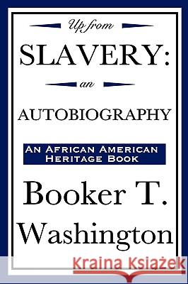 Up from Slavery: an Autobiography (An African American Heritage Book) Washington, Booker T. 9781604591934 Wilder Publications