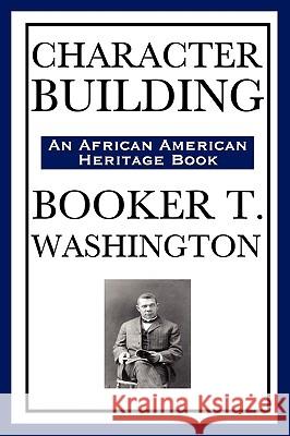 Character Building (an African American Heritage Book) Booker T. Washington 9781604591989 Wilder Publications