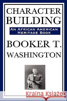 Character Building (an African American Heritage Book) Booker T. Washington 9781604591996 Wilder Publications