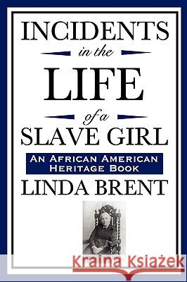Incidents in the Life of a Slave Girl (an African American Heritage Book) Linda Brent, Harriet Ann Jacobs, L Maria Child 9781604592054 Wilder Publications