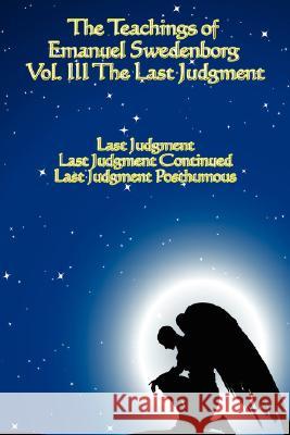 The Teachings of Emanuel Swedenborg: Vol III Last Judgment Swedenborg, Emanuel 9781604592122 Wilder Publications