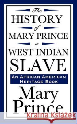 The History of Mary Prince, a West Indian Slave (an African American Heritage Book) Mary Prince 9781604592191 Wilder Publications