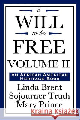 A Will to Be Free, Vol. II (an African American Heritage Book) Linda Brent Truth Truth Mary Prince 9781604592245 Wilder Publications