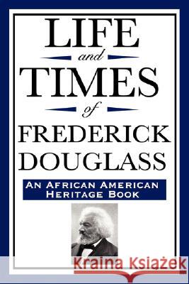 Life and Times of Frederick Douglass (an African American Heritage Book) Frederick Douglass 9781604592320 Wilder Publications