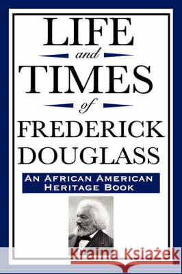 Life and Times of Frederick Douglass (an African American Heritage Book) Frederick Douglass 9781604592337 Wilder Publications