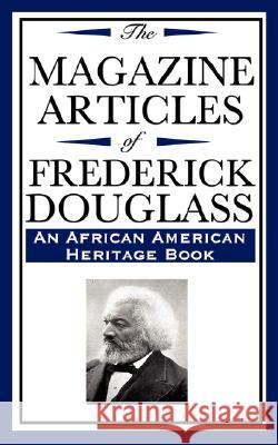 The Magazine Articles of Frederick Douglass (an African American Heritage Book) Frederick Douglas 9781604592375 Wilder Publications