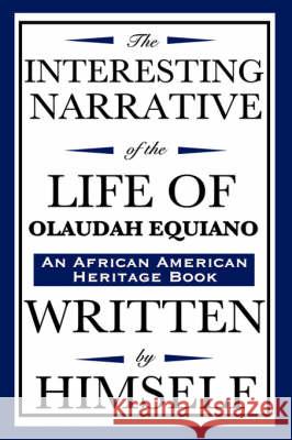 The Interesting Narrative of the Life of Olaudah Equiano: Written by Himself (an African American Heritage Book) Equiano, Olaudah 9781604592429