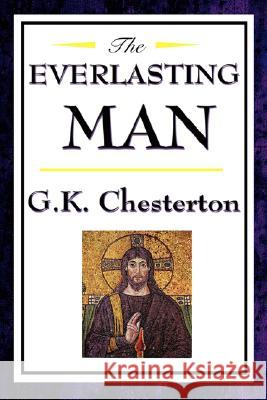 The Everlasting Man G. K. Chesterton Gilbert K. Chesterton 9781604592467 Wilder Publications