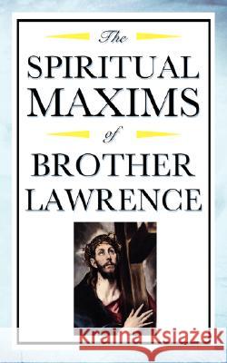 Spiritual Maxims of Brother Lawrence Brother Lawrence 9781604592481 Wilder Publications