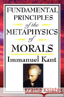 Fundamental Principles of the Metaphysics of Morals Immanuel Kant 9781604592559 Wilder Publications