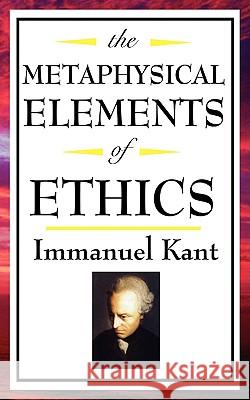 The Metaphysical Elements of Ethics Immanuel Kant 9781604592573 Wilder Publications