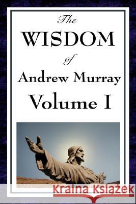 The Wisdom Of Andrew Murray Vol I Murray, Andrew 9781604593099 Wilder Publications