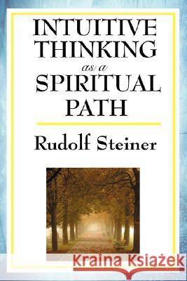 Intuitive Thinking as a Spiritual Path Rudolf Steiner 9781604593112 Wilder Publications