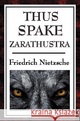 Thus Spake Zarathustra Friedrich Wilhelm Nietzsche 9781604593235 Wilder Publications