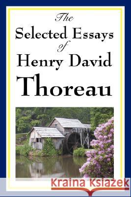 The Selected Essays of Henry David Thoreau Henry David Thoreau 9781604593280 Wilder Publications
