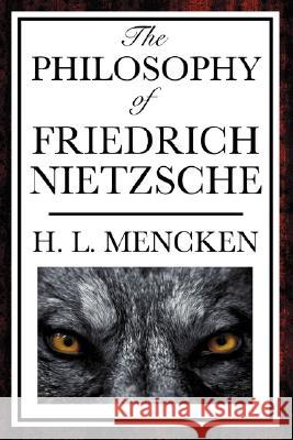 The Philosophy of Friedrich Nietzsche Henry Louis Mencken H. L. Mencken 9781604593310 Wilder Publications